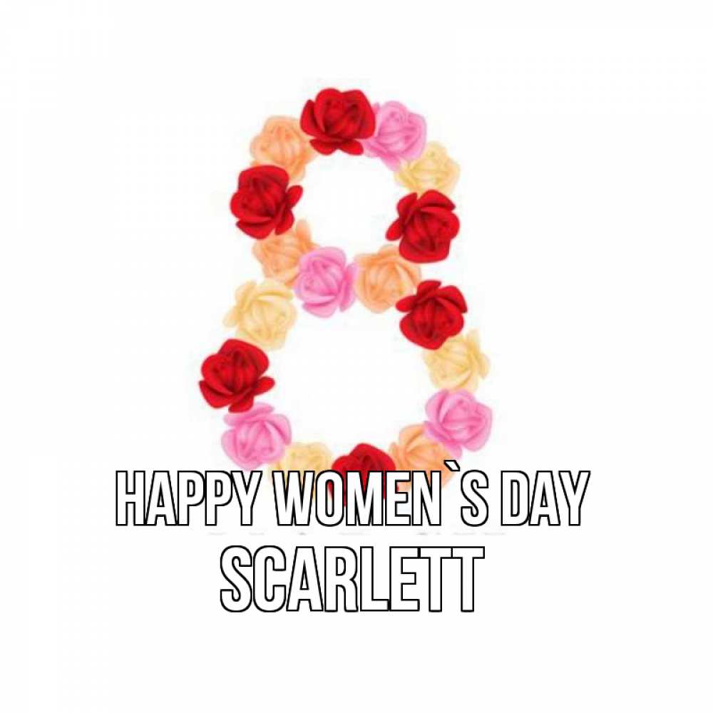 Greetings card с именем, Scarlett happy women`s day международный женский день Greetings with text for free download 